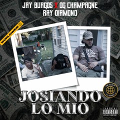 Josiando Lo Mio (feat. Og Champagne & Ray Diamond)