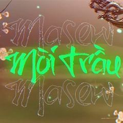 MASEW - MỜI TRẦU ( Ft TUẤN CRY )