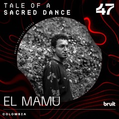 EL MAMU | Tale of a Sacred Dance Podcast 47