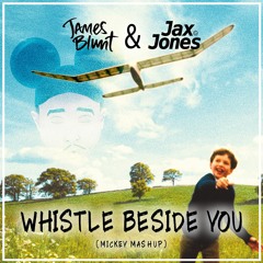 James Blunt Vs Jax Jones - Whistle Beside You (Mickey Extended Mashup)