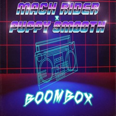 Mach Rider X Puppy Smooth - Boombox