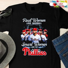 Real Women Love Basball Smart Women Love The Philadelphia Phillies T Shirt