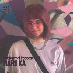Not Normal Podcast 001 : Mari Ka