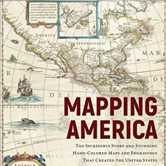 GET EPUB 📭 Mapping America: The Incredible Story and Stunning Hand-Colored Maps and