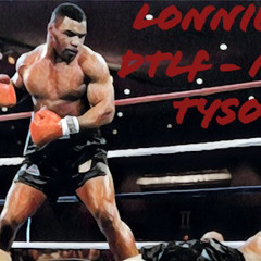 LONNIE ft. DTLF - MIKE TYSON