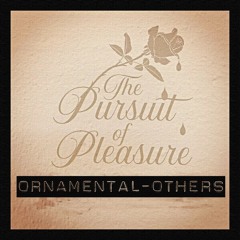 The Pursuit of Pleasure - Ornamental Others