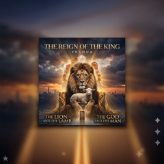 The Reign of The King Yeshua , Jesus