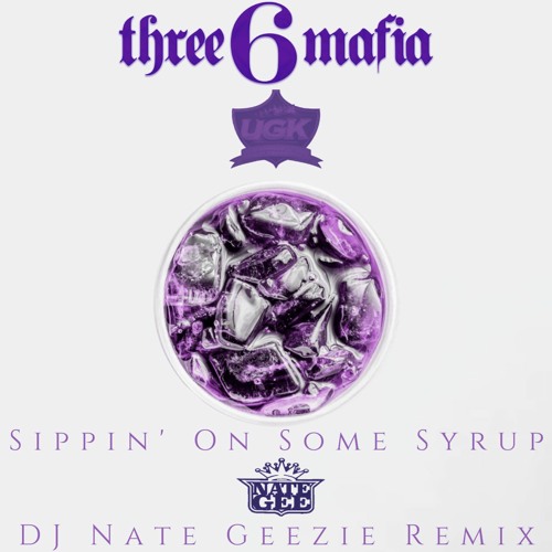 Three 6 Mafia - Sippin' On Some Syrup (DJ Nate Geezie's Codeine Remix)