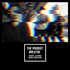 [FREE DL] The Prodigy - Breathe (Frankel & Harper Council Work Remix)