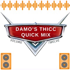 Damo's Thicc Quick Mix || Vol. 12