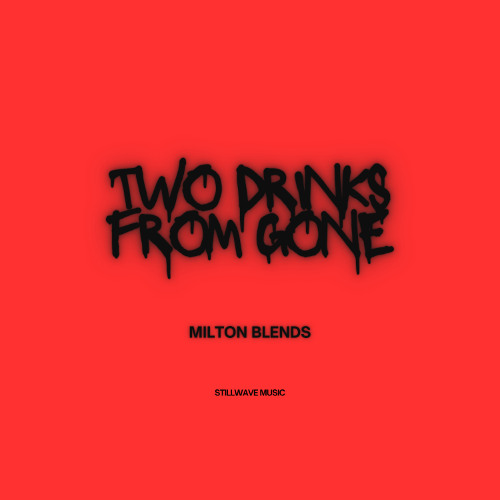 Two Drinks From Gone