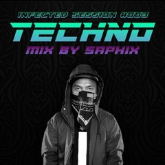 Infected Session #003 Techno Mix By Saphix