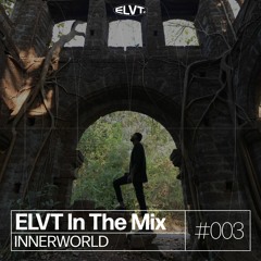 ELVT In The Mix #003 - Innerworld