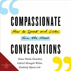download EPUB 📝 Compassionate Conversations: How to Speak and Listen from the Heart