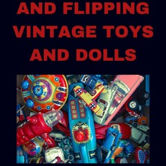 ⚡PDF ❤ Thrifting and Flipping Vintage Toys and Dolls