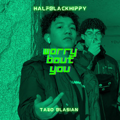 Worry Bout You (ft. Taeo Blasian)