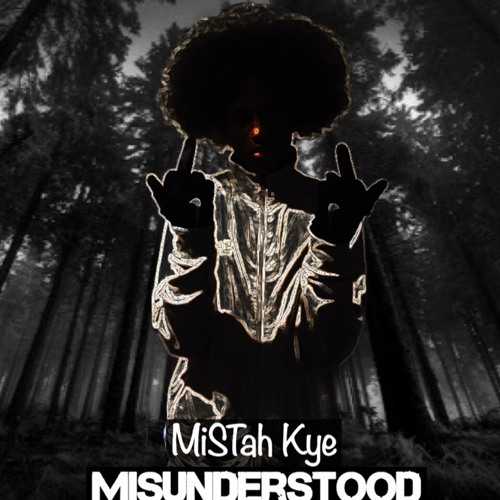 MiSTah Kye - Misunderstood [No Studio]