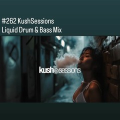 #262 KushSessions (Liquid Drum & Bass Mix)