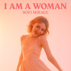 I AM A WOMAN – Sofi’s Whisper Edition