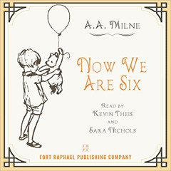 [ACCESS] EBOOK ✓ Now We Are Six by  A.A. Milne,Sara Nichols,Kevin Theis,SoundCraft Au