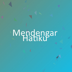 Mendengar Hatiku
