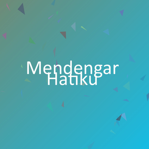 Mendengar Hatiku