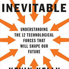 DOWNLOAD EPUB 💕 The Inevitable: Understanding the 12 Technological Forces That Will