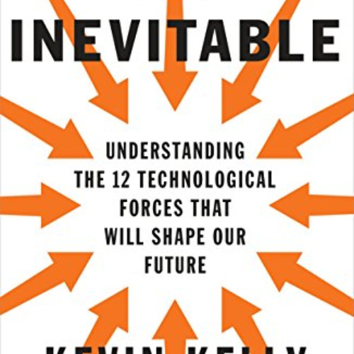 FREE KINDLE 💚 The Inevitable: Understanding the 12 Technological Forces That Will Sh