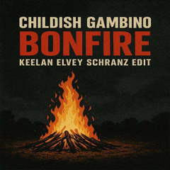 CHILDISH GAMBINO - BONFIRE (Keelan Elvey Schranz Edit) FREE DOWNLOAD