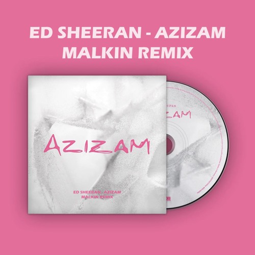 Ed Sheeran Azizam - Malkin Remix