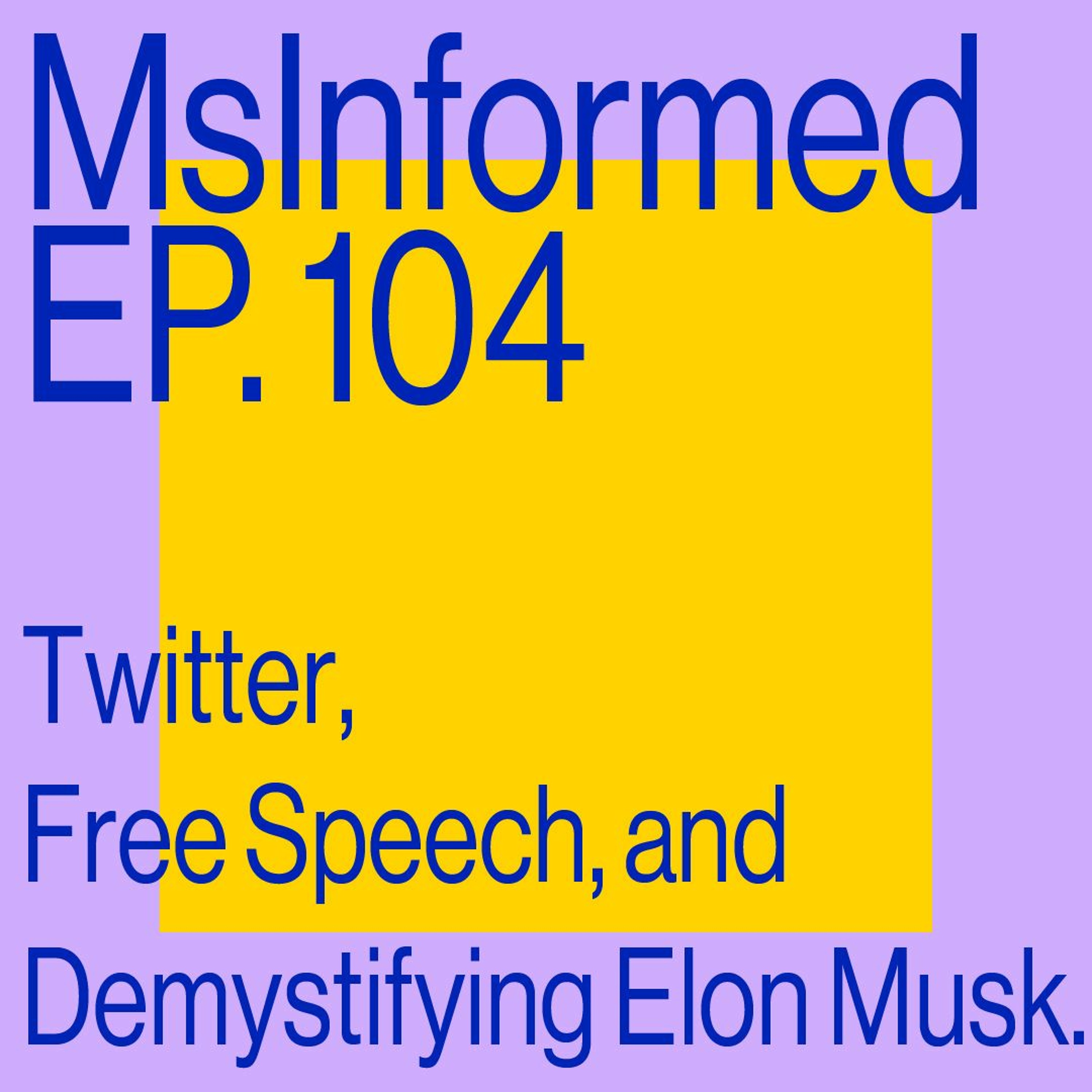 Episode 104: Twitter, Free Speech And Demystifying Elon Musk