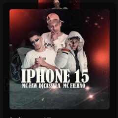 IPHONE 15 - DJ CASSULA, MC FILHÃO , MC FAW.wav