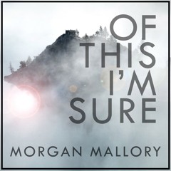 "Of This I'm Shure" - Morgan Mallory