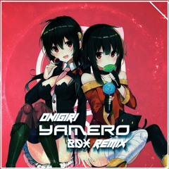 Onigiri - Yamero (BDX Remix)