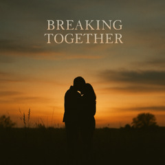 Breaking Together