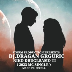 DJ.DRAGAN GRGURIC - NIKO DRUGI,SAMO TI ( 2023 MC SINGLE )