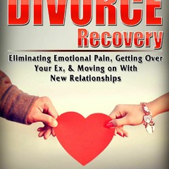 Kindle Book Divorce Recovery: Eliminating Emotional Pain, Getting Over Your Ex, & Moving on Wit
