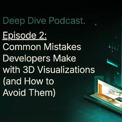 Wizard 3D Deep Dive Podcast Episode 2: Common Mistakes Developers Make with 3D Visualizations (and How to Avoid Them)​
