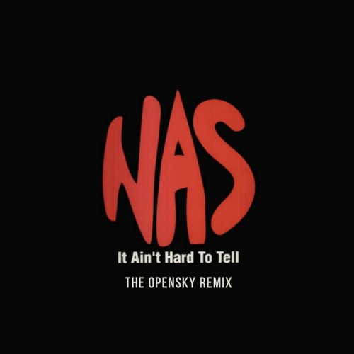 Stream Nas - It Ain't Hard To Tell (The Opensky Remix) by The Opensky |  Listen online for free on SoundCloud