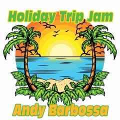 Andy Barbossa - Holiday Trip Jam "Free Download"