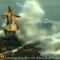 The Sky kisses The Sea - Instrumental Sleep Music with Relaxing Ocean Sounds