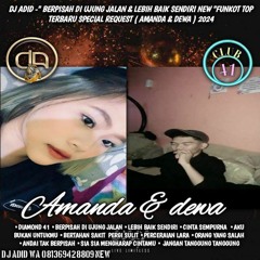 DJ ADID -''BERPISAH DIUJUNG JALAN & LEBIH BAIK SENDIRI NEW''FUNKOT(AMANDA & DEWA)2024