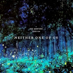 Neither One Of Us (Dee Montero Rendition)