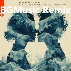 Elephante & SABAI - Say It Like You Mean It (ft. Ridgely) (BGMusic Remix)