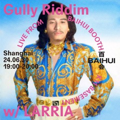 Gully Riddim w/ Larria on Baihui Radio