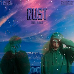 RUST FT. T :(RAVEN): (PROD. BLEACH)