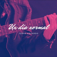 Un Día Normal - Juanes, cover by Jorge Eduardo