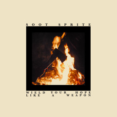 SOOT SPRITE - Wield Your Hope Like A Weapon