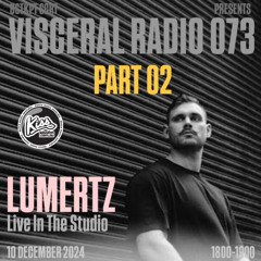 VISCERAL RADIO 073 w/ LUMERTZ | PART 2 | LUMERTZ GUEST MIX