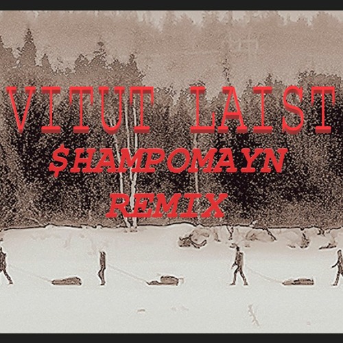 Tunkkaset - Vitut Laist [$hampomayn Remix]